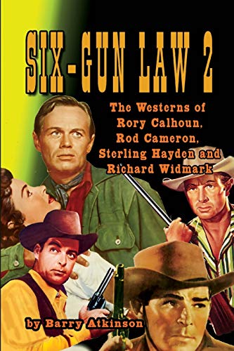 Six-Gun Law 2: The Westerns of Rory Calhoun, Rod Cameron, Sterling Hayden and Richard Widmark von Midnight Marquee Press, Inc.