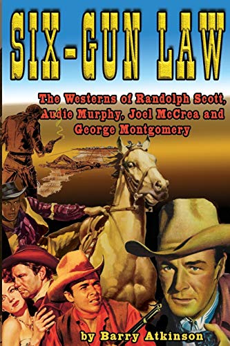 Six-Gun Law: The Westerns of Randolph Scott, Audie Murphy, Joel McCrea and George Montgomery von Midnight Marquee Press, Inc.