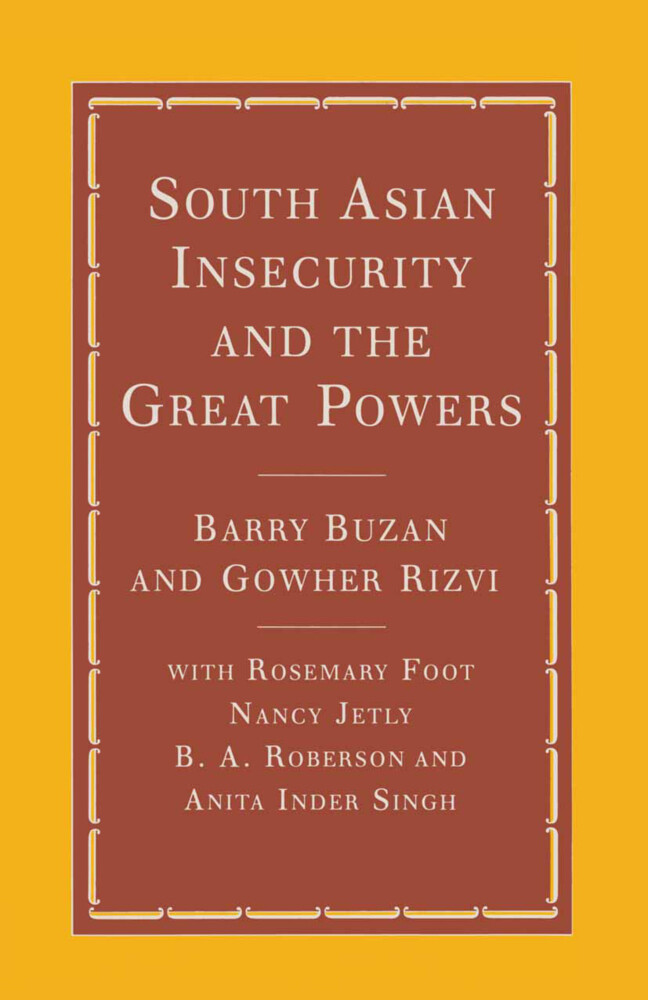 South Asian Insecurity and the Great Powers von Palgrave Macmillan UK