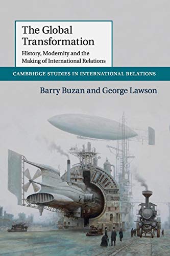 The Global Transformation: History, Modernity and the Making of International Relations (Cambridge Studies in International - Relations2015, 135, Band 135) von Cambridge University Press