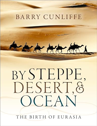 By Steppe, Desert, & Ocean: The Birth of Eurasia