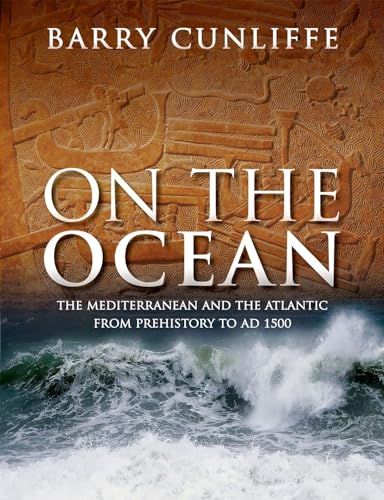 On the Ocean: The Mediterranean and the Atlantic from Prehistory to AD 1500 von Oxford University Press