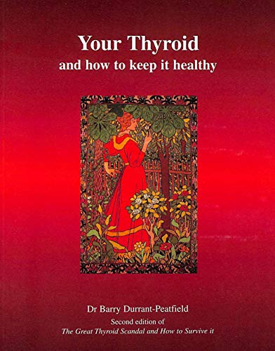 Your Thyroid and How to Keep it Healthy: The Great Thyroid Scandal and How to Survive it