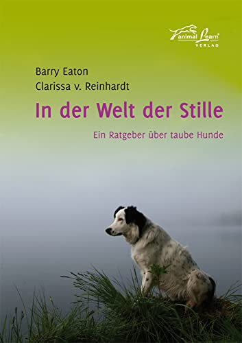 In der Welt der Stille: Ein Ratgeber über taube Hunde von Animal Learn Verlag