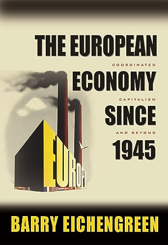 The European Economy Since 1945: Coordinated Capitalism and Beyond (Princeton Economic History of the Western World) von Princeton University Press