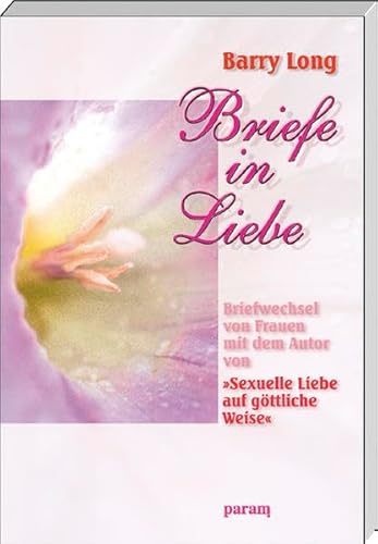 Briefe in Liebe: Briefwechsel mit dem Autor von 'Sexuelle Liebe auf göttliche Weise': Briefwechsel von Frauen mit dem Autor. 'Sexuelle Liebe auf göttliche Weise'