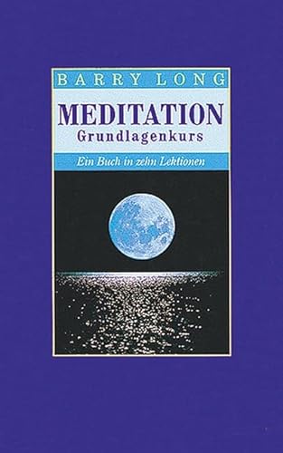 Meditation: Ein Grundkurs. Ein Buch in zehn Lektionen
