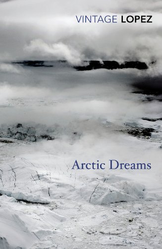 Arctic Dreams: Imagination and Desire in a Northern Landscape