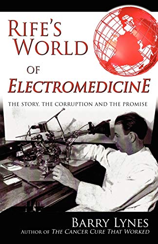 Rife's World of Electromedicine: The Story, the Corruption and the Promise von Biomed Publishing Group