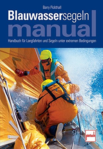 Blauwassersegeln Manual: Handbuch für Langfahrten und Segeln unter extremen Bedingungen von pietsch Verlag