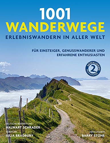 1001 Wanderwege: Erlebniswandern in aller Welt. Für Einsteiger, Genusswanderer und erfahrene Enthusiasten. Ausgewählt und vorgestellt von 10 Autoren.