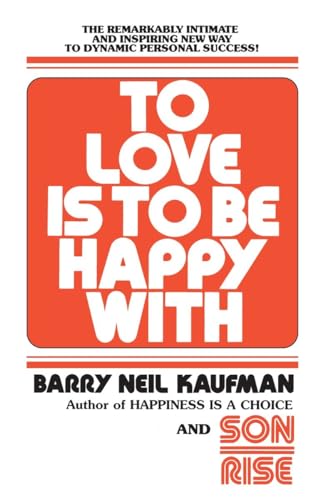 To Love Is to Be Happy With: The Remarkably Intimate and Inspiring New Way to Dynamic Personal Success! von Ballantine Books