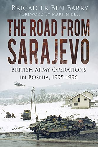 The Road From Sarajevo: British Army Operations in Bosnia, 1995-1996 von History Press