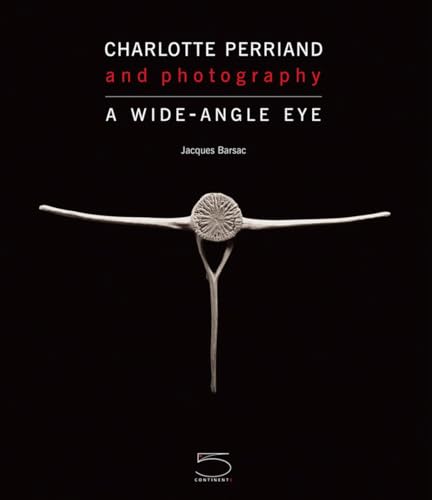 Charlotte Perriand and Photography: A Wide-Angle Eye von 5 Continents Editions