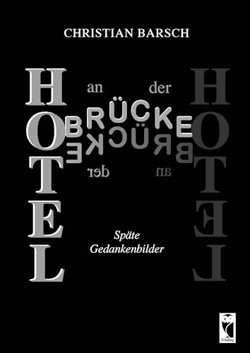 Hotel an der Brücke: Späte Gedankenbilder von Frieling & Huffmann