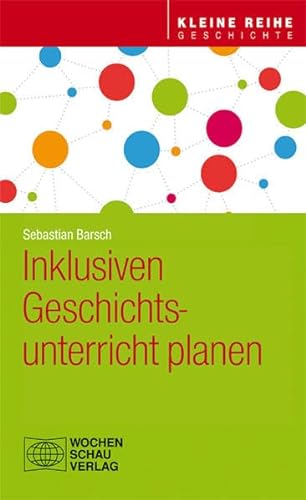 Inklusiven Geschichtsunterricht planen (Kleine Reihe - Geschichte) von Wochenschau Verlag
