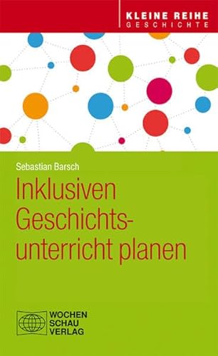 Inklusiven Geschichtsunterricht planen (Kleine Reihe - Geschichte)