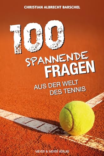 100 spannende Fragen aus der Welt des Tennis von Meyer + Meyer Fachverlag