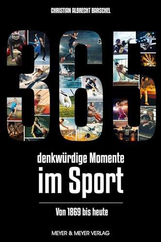 365 denkwürdige Momente im Sport: Von 1869 bis heute