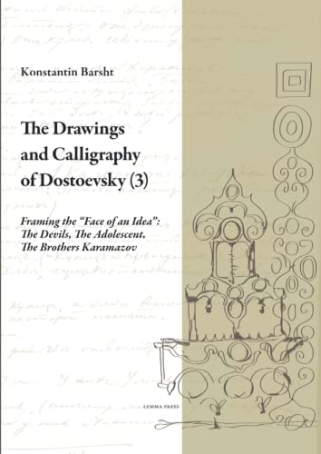 The Drawings and Calligraphy of Dostoevsky (3): Framing the “Face of an Idea”: The Devils, The Adolescent, The Brothers Karamazov (Calligrammi)