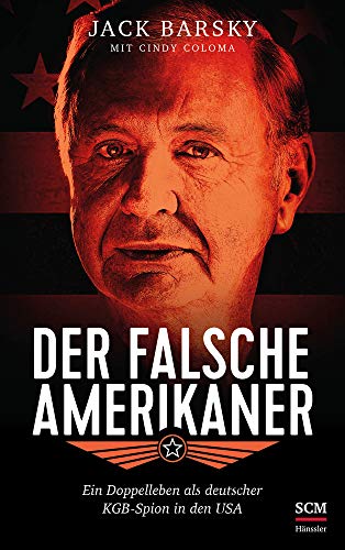 Der falsche Amerikaner: Ein Doppelleben als deutscher KGB-Spion in den USA