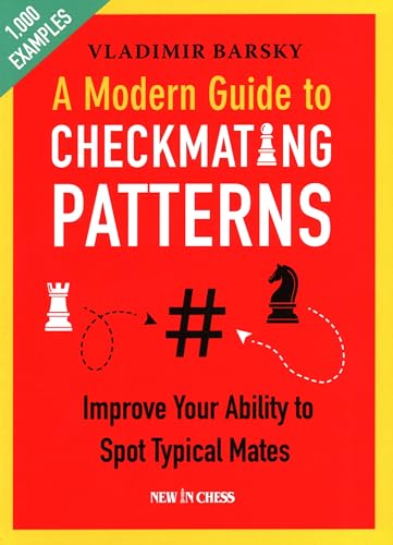A Modern Guide to Checkmating Patterns: Improve Your Ability to Spot Typical Mates von New in Chess