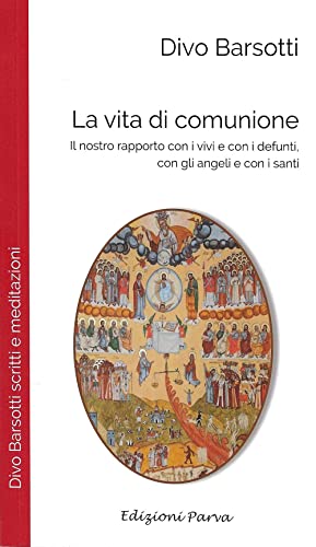 La vita di comunione. Il nostro rapporto con i vivi e con i defunti, con gli angeli e con i santi (Don Divo Barsotti meditazioni) von Parva