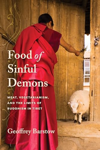 Food of Sinful Demons: Meat, Vegetarianism, and the Limits of Buddhism in Tibet (Studies of the Weatherhead East Asian Institute, Columbia University)
