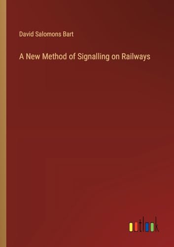 A New Method of Signalling on Railways von Outlook Verlag