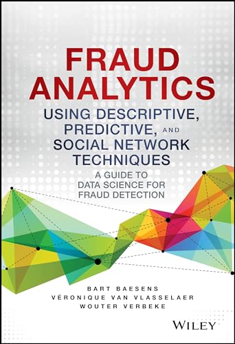 Fraud Analytics Using Descriptive, Predictive, and Social Network Techniques: A Guide to Data Science for Fraud Detection (SAS Institute Inc) von Wiley