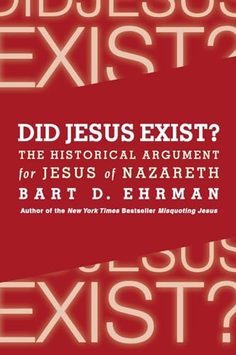 Did Jesus Exist?: The Historical Argument for Jesus of Nazareth