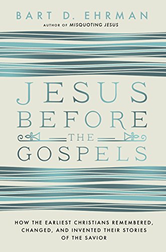 Jesus Before the Gospels: How the Earliest Christians Remembered, Changed, and Invented Their Stories of the Savior von HarperOne