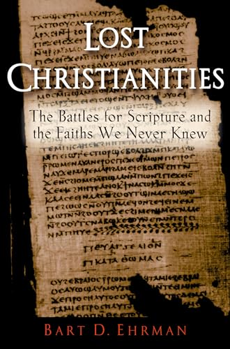 Lost Christianities: The Battles for Scripture and the Faiths We Never Knew: The Battles for Scripture and the Faith We Never Knew von Oxford University Press, USA