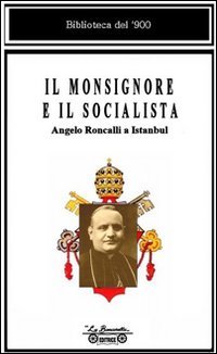 Il monsignore e il socialista. Angelo Roncalli a Istanbul (Biblioteca del '900) von La Bancarella (Piombino)