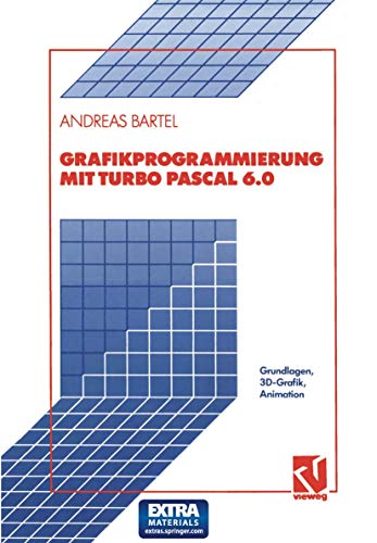 Grafikprogrammierung mit Turbo Pascal 6.0: Grundlagen, 3D-Grafik, Animation von Vieweg+Teubner Verlag