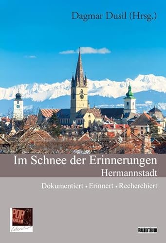 Im Schnee der Erinnerungen: Hermannstadt: dokumentiert · erinnert · recherchiert (Fragmentarium)