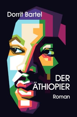 Der Äthiopier: Roman nach einer wahren Geschichte | Erzählt die dramatische und faszinierende Lebensreise des Äthiopiers Adane aus seiner Heimat in die DDR, nach Deutschland und zurück.