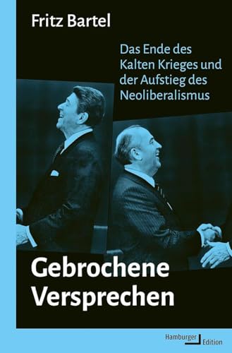 Gebrochene Versprechen: Das Ende des Kalten Krieges und der Aufstieg des Neoliberalismus von Hamburger Edition