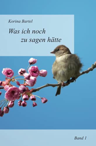 Was ich noch zu sagen hätte: Band I