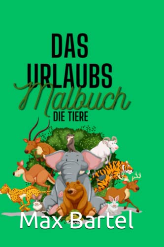 Das Urlaubsmalbuch: Die Tiere
