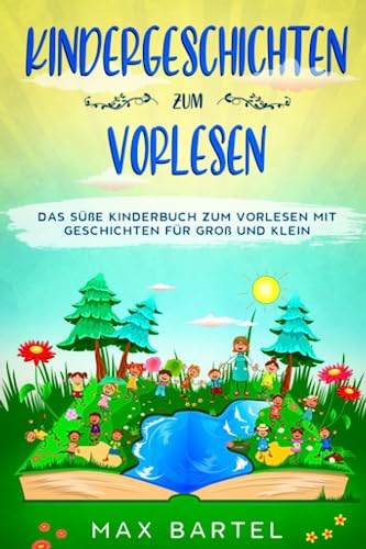 Kindergeschichten zum Vorlesen: Das süße Kinderbuch zum Vorlesen mit Geschichten für Groß und Klein. von Independently published
