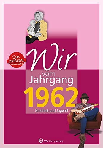 Wir vom Jahrgang 1962 - Kindheit und Jugend (Jahrgangsbände): Geschenkbuch zum 62. Geburtstag - Jahrgangsbuch mit Geschichten, Fotos und Erinnerungen mitten aus dem Alltag