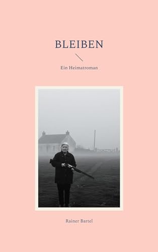 Bleiben: Ein Heimatroman von BoD – Books on Demand
