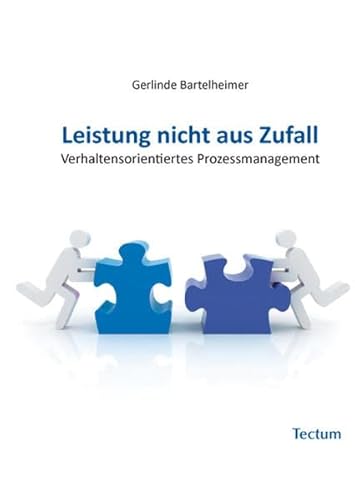 Leistung nicht aus Zufall: Verhaltensorientiertes Prozessmanagement Leistung nicht aus Zufall: Verhaltensorientiertes Prozessmanagement