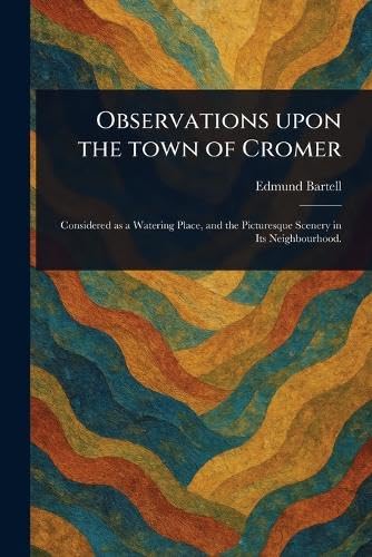 Observations Upon the Town of Cromer von Anson Street Press