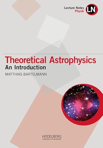Theoretical Astrophysics: An introduction (Lecture Notes Physik)