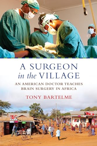 A Surgeon in the Village: An American Doctor Teaches Brain Surgery in Africa von Beacon Press