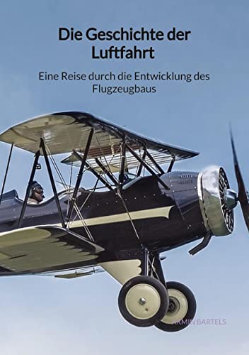 Die Geschichte der Luftfahrt - Eine Reise durch die Entwicklung des Flugzeugbaus von Jaltas Books