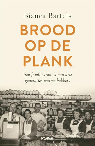 Brood op de plank: Een familiekroniek van drie generaties warme bakkers
