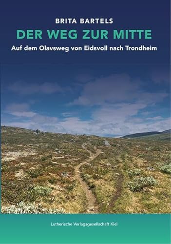 Der Weg zur Mitte: Auf dem olavsweg von Eidsvoll nach Trondheim von Lutherische V.-G.